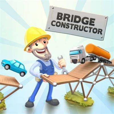 Bridge Constructor: A Puzzle Game Where Gravity Is Your Worst Enemy and You'll Laugh (and Cry) Along the Way!