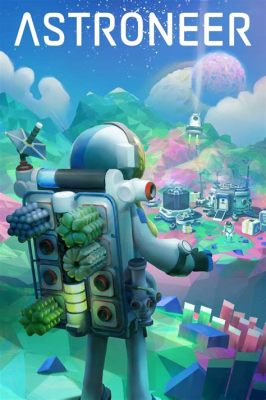 Astroneer: A Cosmic Sandbox Adventure Forging Worlds and Dreams!